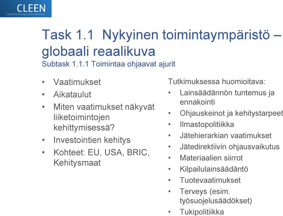 Ohjauskeinot ja kehitystarpeet Ilmastopolitiikka Jätehierarkian vaatimukset Jätedirektiivin ohjausvaikutus Materiaalien siirrot