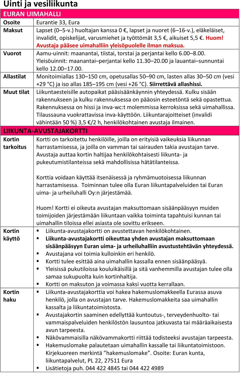 Vuorot Aamu-uinnit: maanantai, tiistai, torstai ja perjantai kello 6.00 