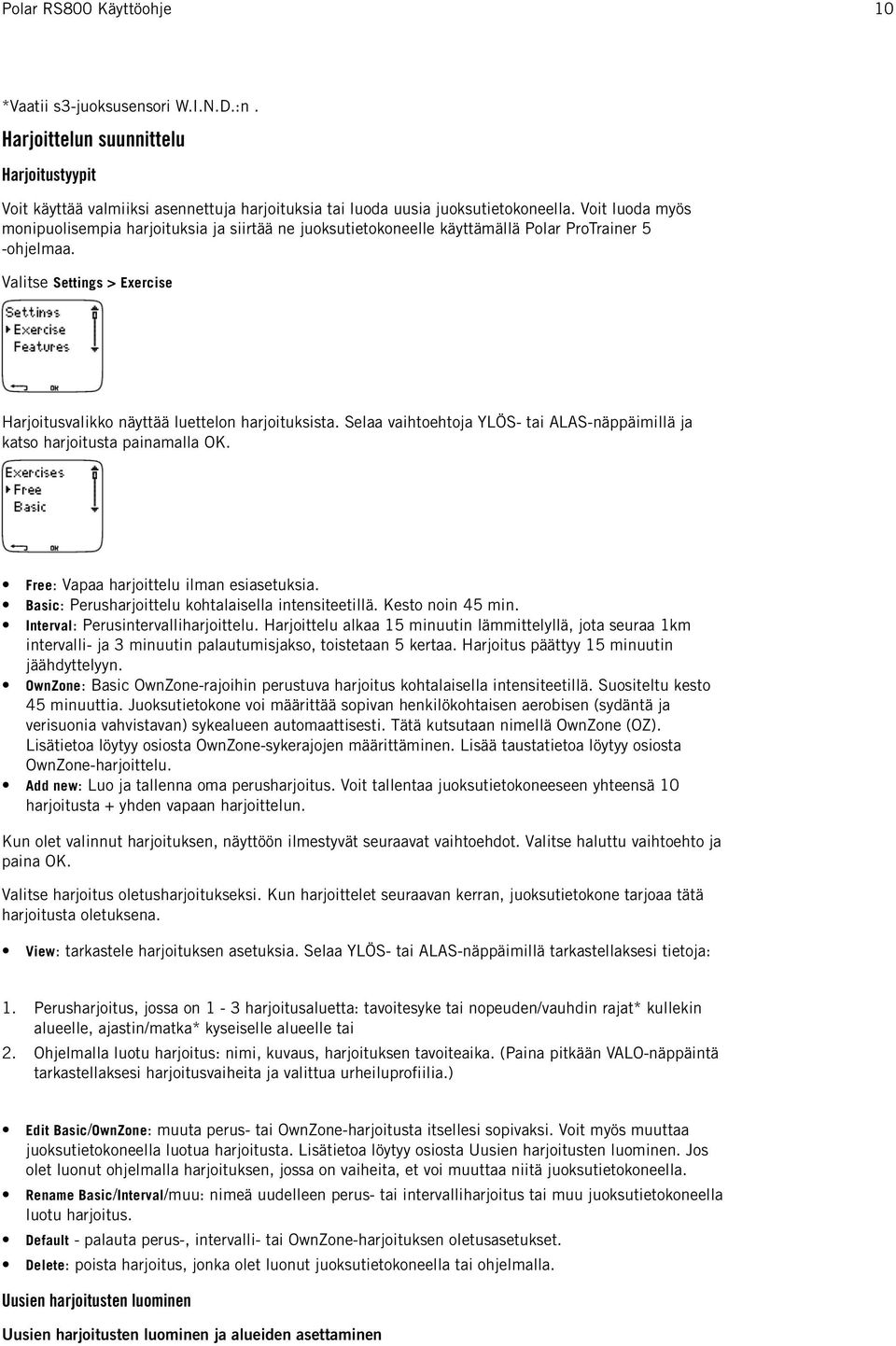 Selaa vaihtoehtoja YLÖS- tai ALAS-näppäimillä ja katso harjoitusta painamalla OK. Free: Vapaa harjoittelu ilman esiasetuksia. Basic: Perusharjoittelu kohtalaisella intensiteetillä. Kesto noin 45 min.