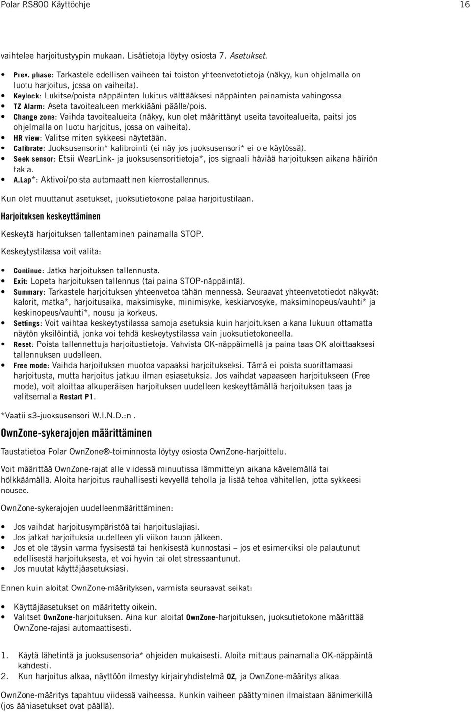 Keylock: Lukitse/poista näppäinten lukitus välttääksesi näppäinten painamista vahingossa. TZ Alarm: Aseta tavoitealueen merkkiääni päälle/pois.