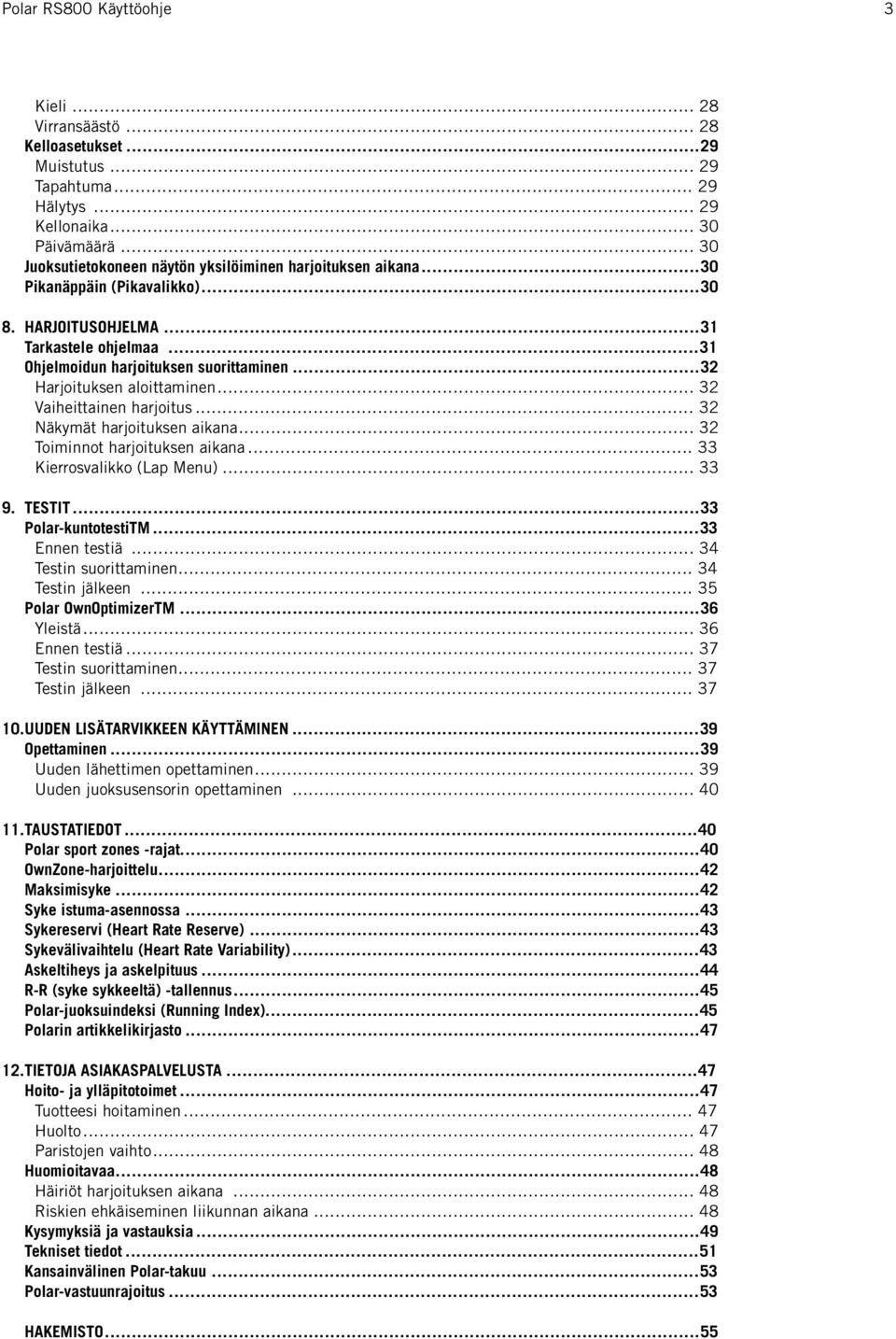 .. 32 Näkymät harjoituksen aikana... 32 Toiminnot harjoituksen aikana... 33 Kierrosvalikko (Lap Menu)... 33 9. TESTIT...33 Polar-kuntotestiTM...33 Ennen testiä... 34 Testin suorittaminen.