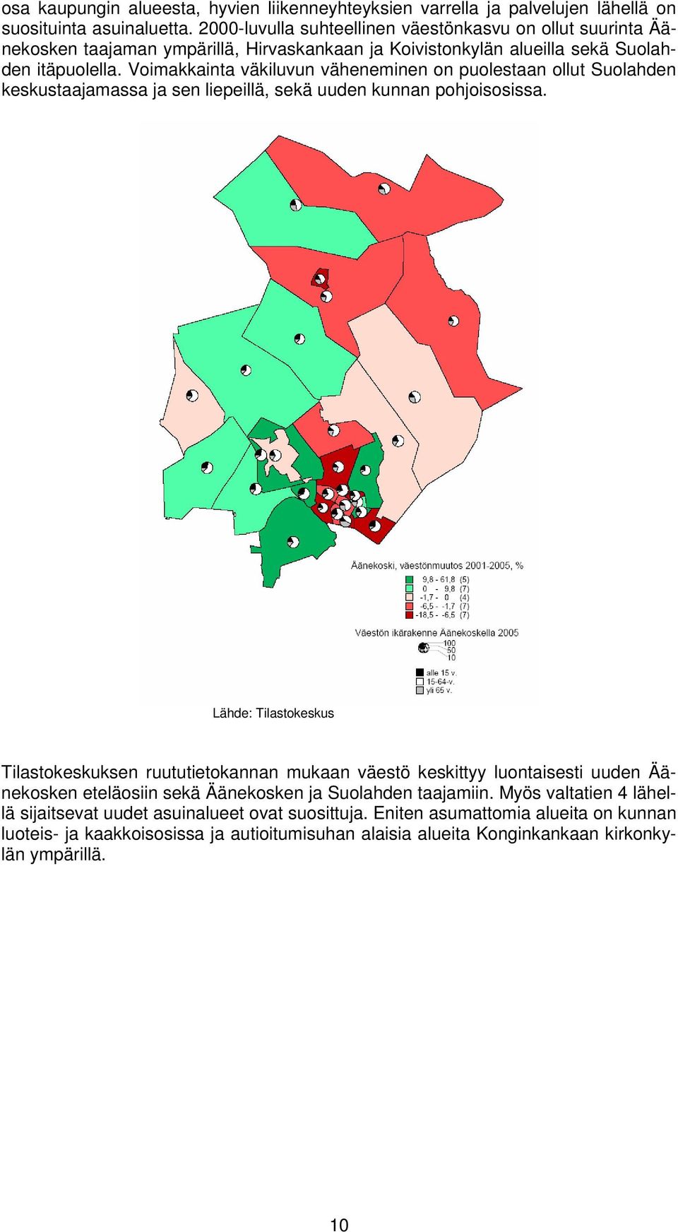 Voimakkainta väkiluvun väheneminen on puolestaan ollut Suolahden keskustaajamassa ja sen liepeillä, sekä uuden kunnan pohjoisosissa.