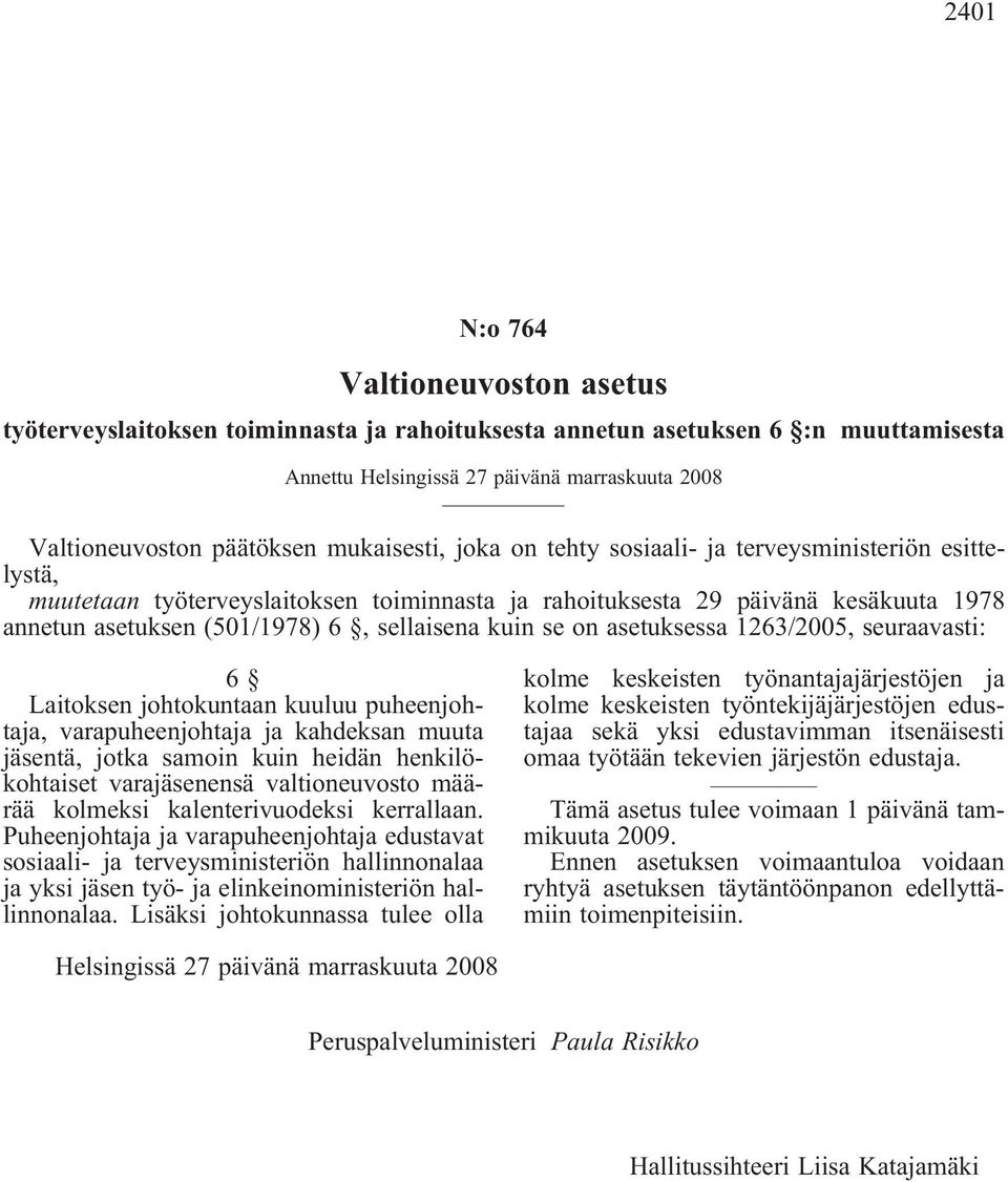 kuin se on asetuksessa 1263/2005, seuraavasti: 6 Laitoksen johtokuntaan kuuluu puheenjohtaja, varapuheenjohtaja ja kahdeksan muuta jäsentä, jotka samoin kuin heidän henkilökohtaiset varajäsenensä