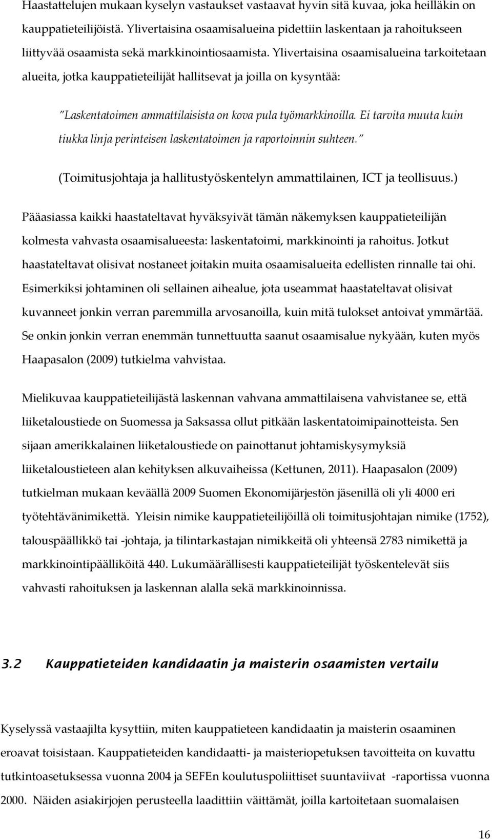 Ylivertaisina osaamisalueina tarkoitetaan alueita, jotka kauppatieteilijät hallitsevat ja joilla on kysyntää: Laskentatoimen ammattilaisista on kova pula työmarkkinoilla.