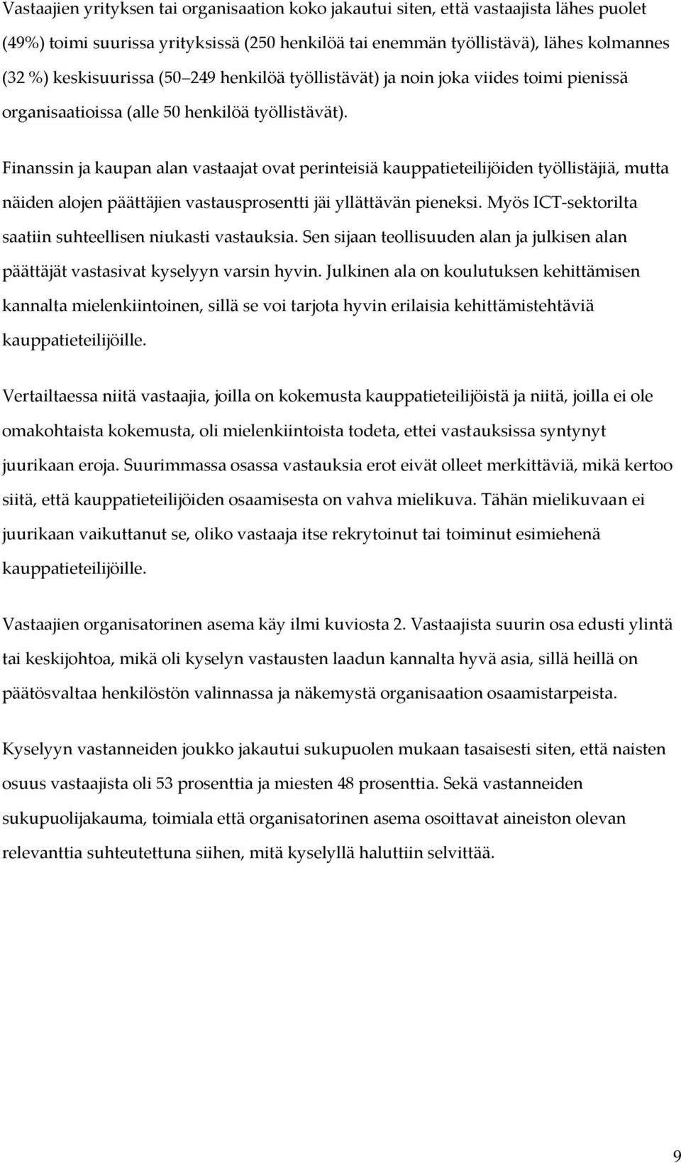 Finanssin ja kaupan alan vastaajat ovat perinteisiä kauppatieteilijöiden työllistäjiä, mutta näiden alojen päättäjien vastausprosentti jäi yllättävän pieneksi.