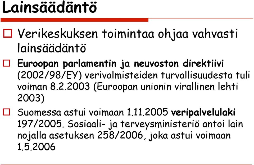 02/98/EY) verivalmisteiden turvallisuudesta tuli voiman 8.2.2003 (Euroopan unionin virallinen lehti 2003) Suomessa astui voimaan 1.