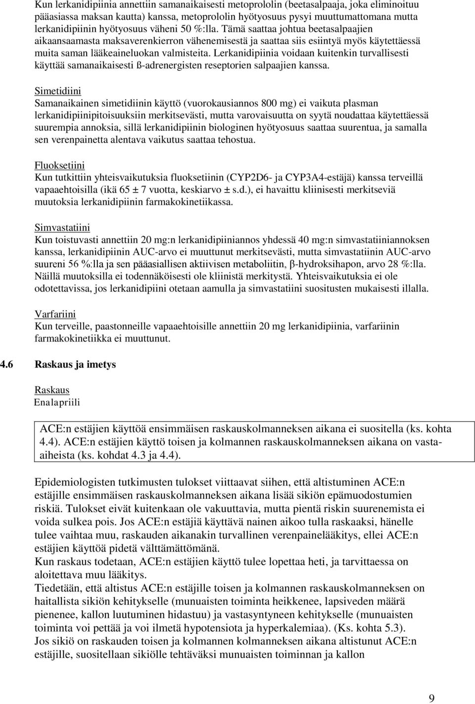 Lerkanidipiinia voidaan kuitenkin turvallisesti käyttää samanaikaisesti ß-adrenergisten reseptorien salpaajien kanssa.