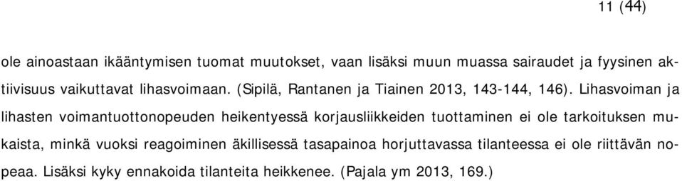Lihasvoiman ja lihasten voimantuottonopeuden heikentyessä korjausliikkeiden tuottaminen ei ole tarkoituksen mukaista,