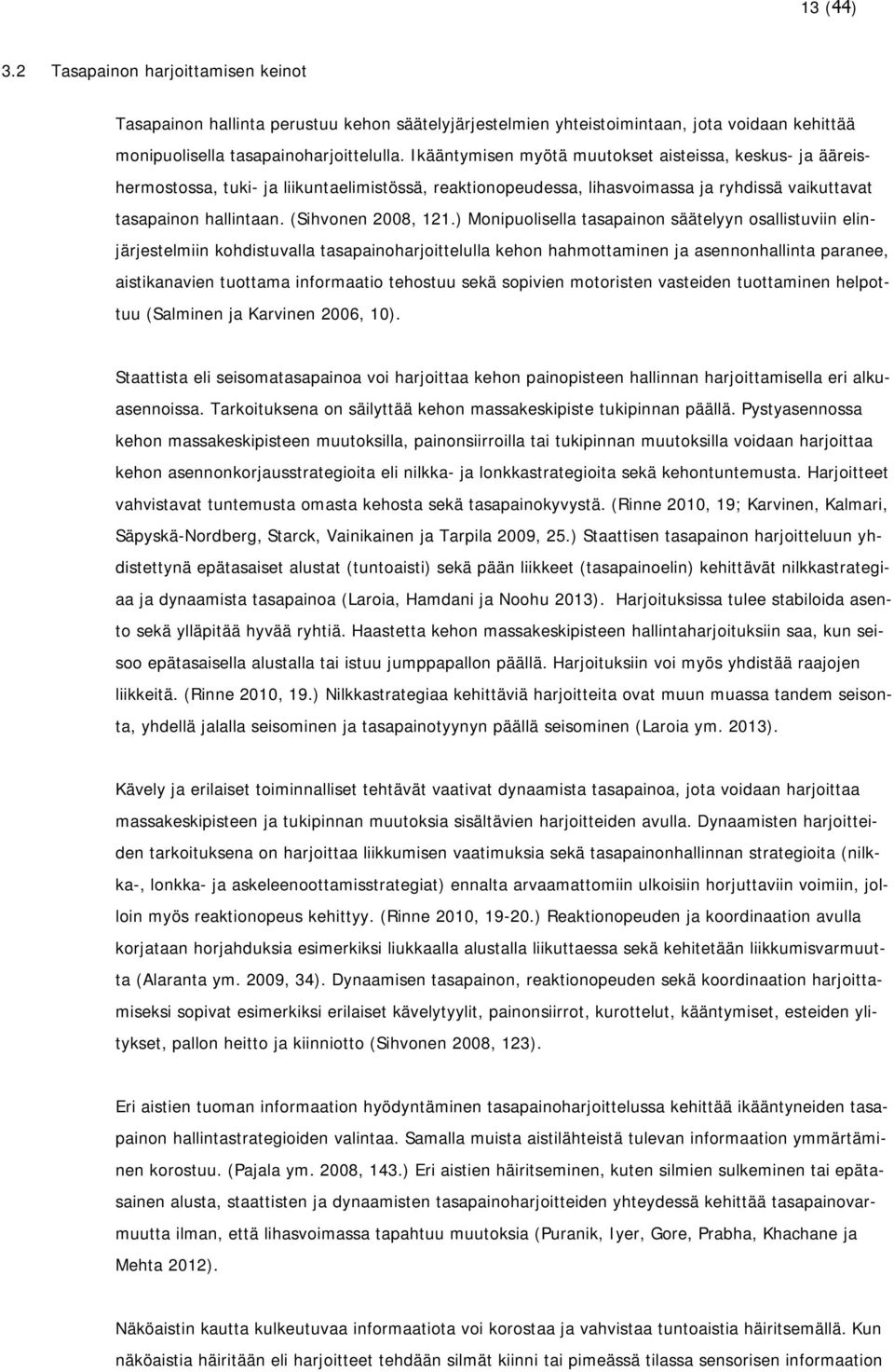 ) Monipuolisella tasapainon säätelyyn osallistuviin elinjärjestelmiin kohdistuvalla tasapainoharjoittelulla kehon hahmottaminen ja asennonhallinta paranee, aistikanavien tuottama informaatio tehostuu
