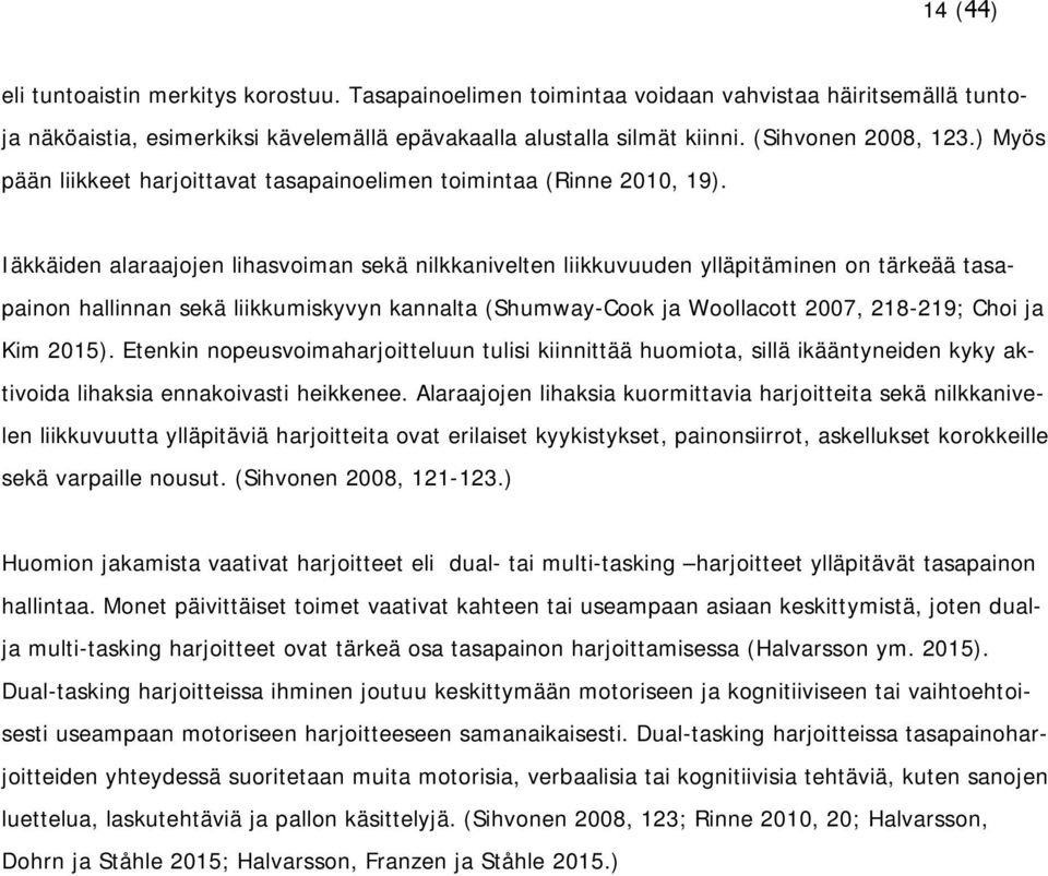 Iäkkäiden alaraajojen lihasvoiman sekä nilkkanivelten liikkuvuuden ylläpitäminen on tärkeää tasapainon hallinnan sekä liikkumiskyvyn kannalta (Shumway-Cook ja Woollacott 2007, 218-219; Choi ja Kim