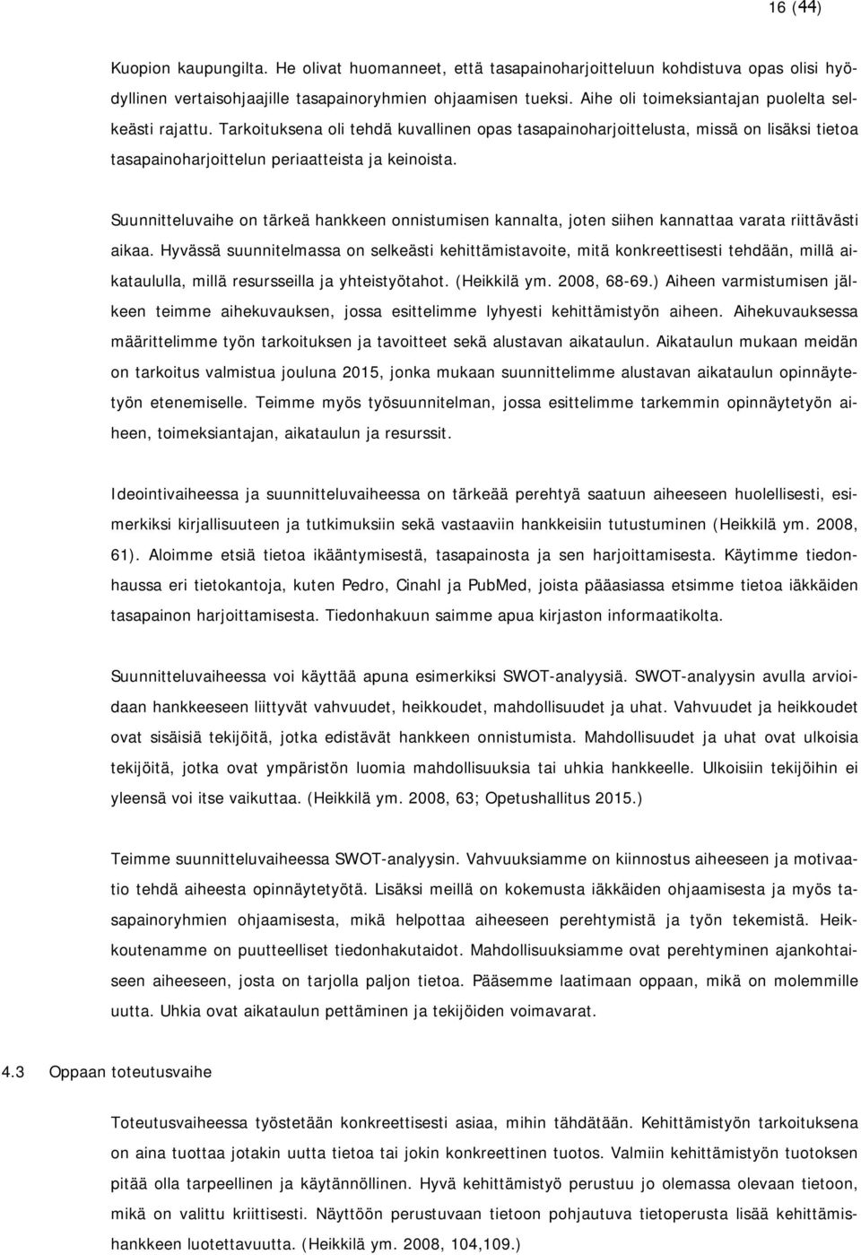 Suunnitteluvaihe on tärkeä hankkeen onnistumisen kannalta, joten siihen kannattaa varata riittävästi aikaa.