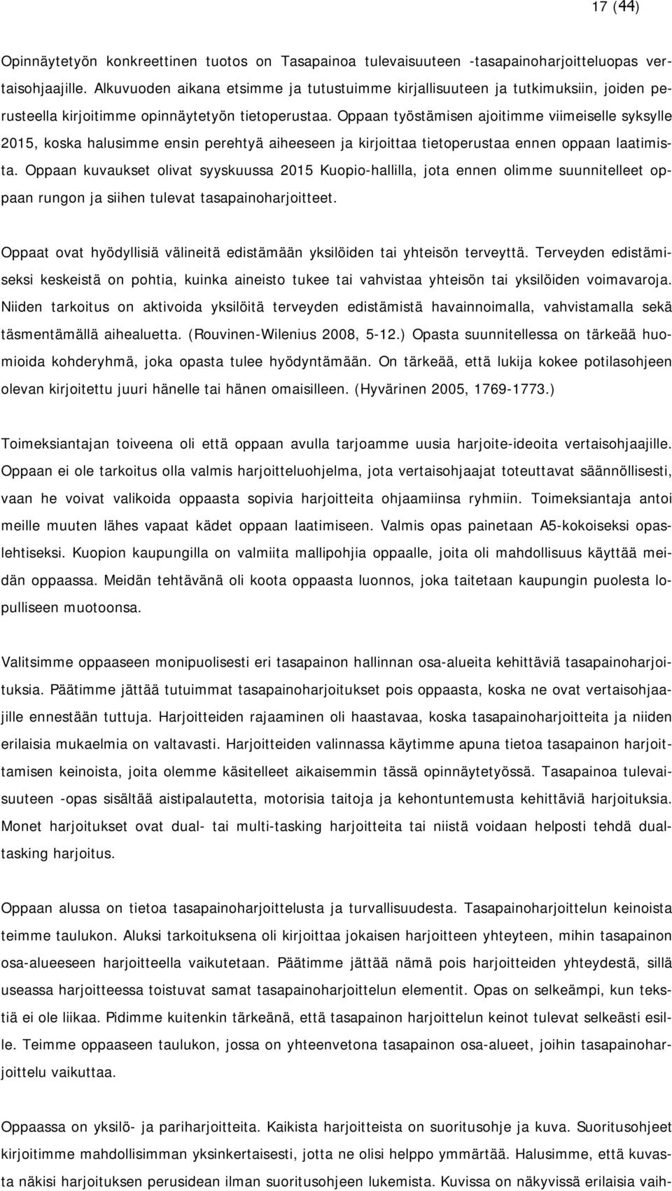 Oppaan työstämisen ajoitimme viimeiselle syksylle 2015, koska halusimme ensin perehtyä aiheeseen ja kirjoittaa tietoperustaa ennen oppaan laatimista.
