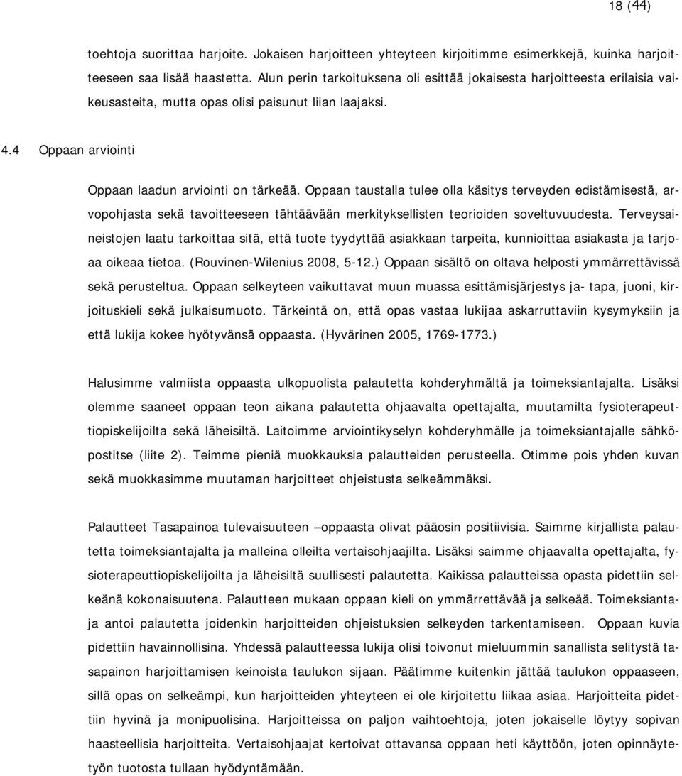 Oppaan taustalla tulee olla käsitys terveyden edistämisestä, arvopohjasta sekä tavoitteeseen tähtäävään merkityksellisten teorioiden soveltuvuudesta.