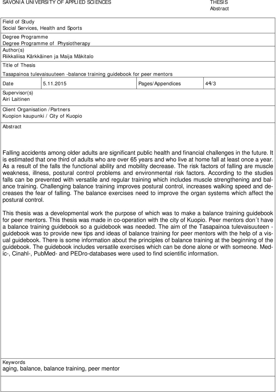 2015 Pages/Appendices 44/3 Supervisor(s) Airi Laitinen Client Organisation /Partners Kuopion kaupunki / City of Kuopio Abstract Falling accidents among older adults are significant public health and