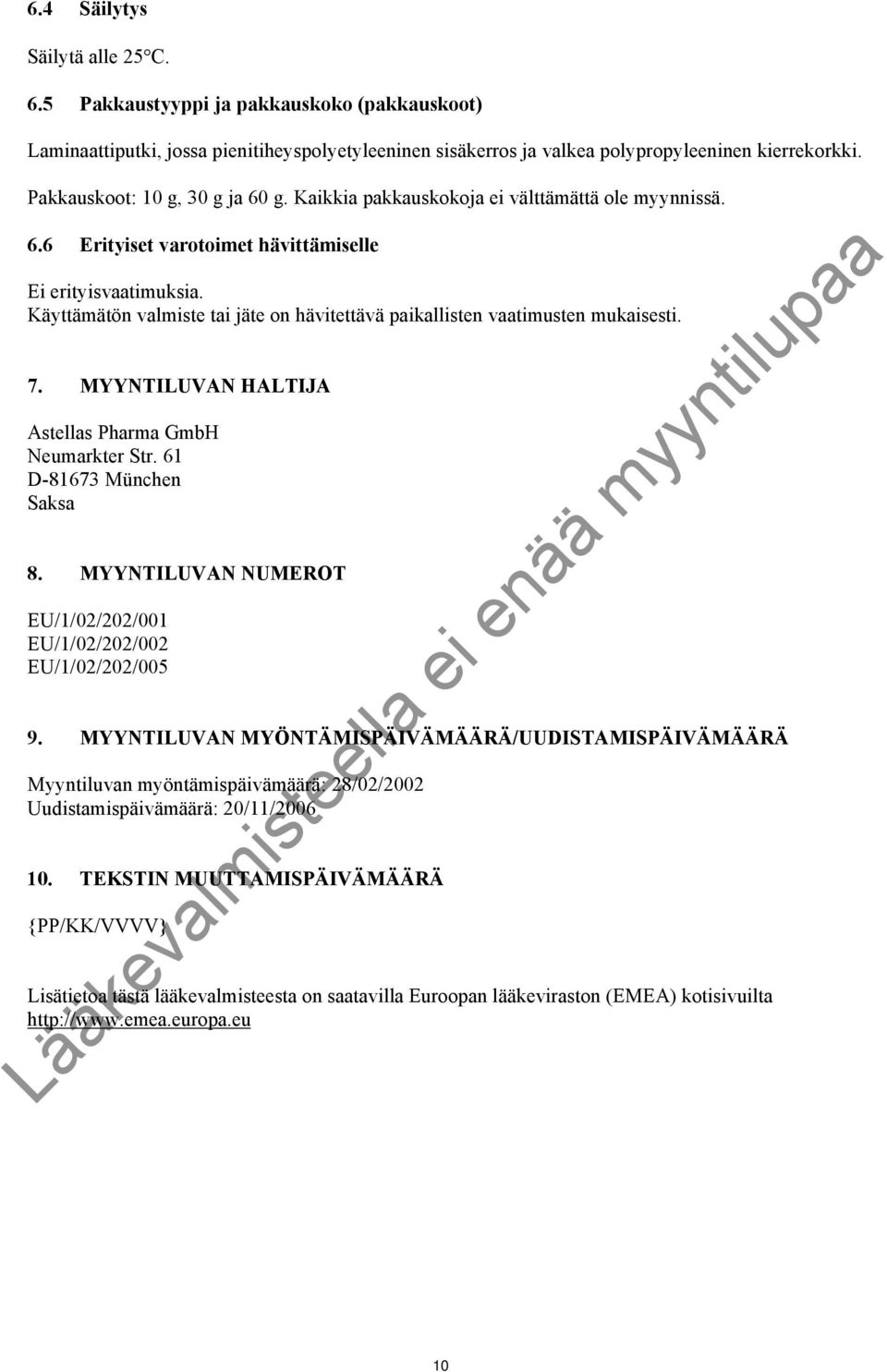 Käyttämätön valmiste tai jäte on hävitettävä paikallisten vaatimusten mukaisesti. 7. MYYNTILUVAN HALTIJA Astellas Pharma GmbH Neumarkter Str. 61 D-81673 München Saksa 8.