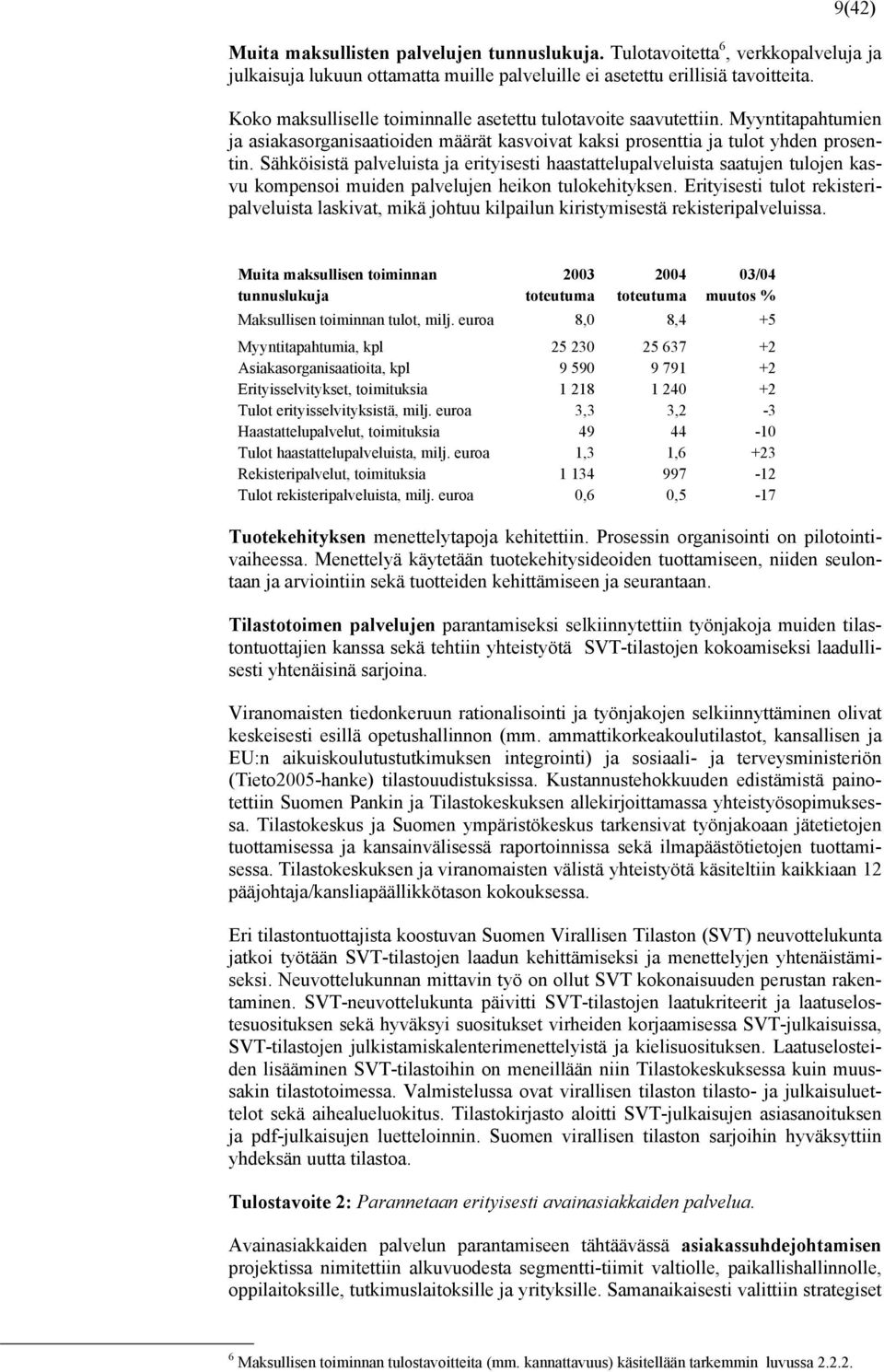 Sähköisistä palveluista ja erityisesti haastattelupalveluista saatujen tulojen kasvu kompensoi muiden palvelujen heikon tulokehityksen.