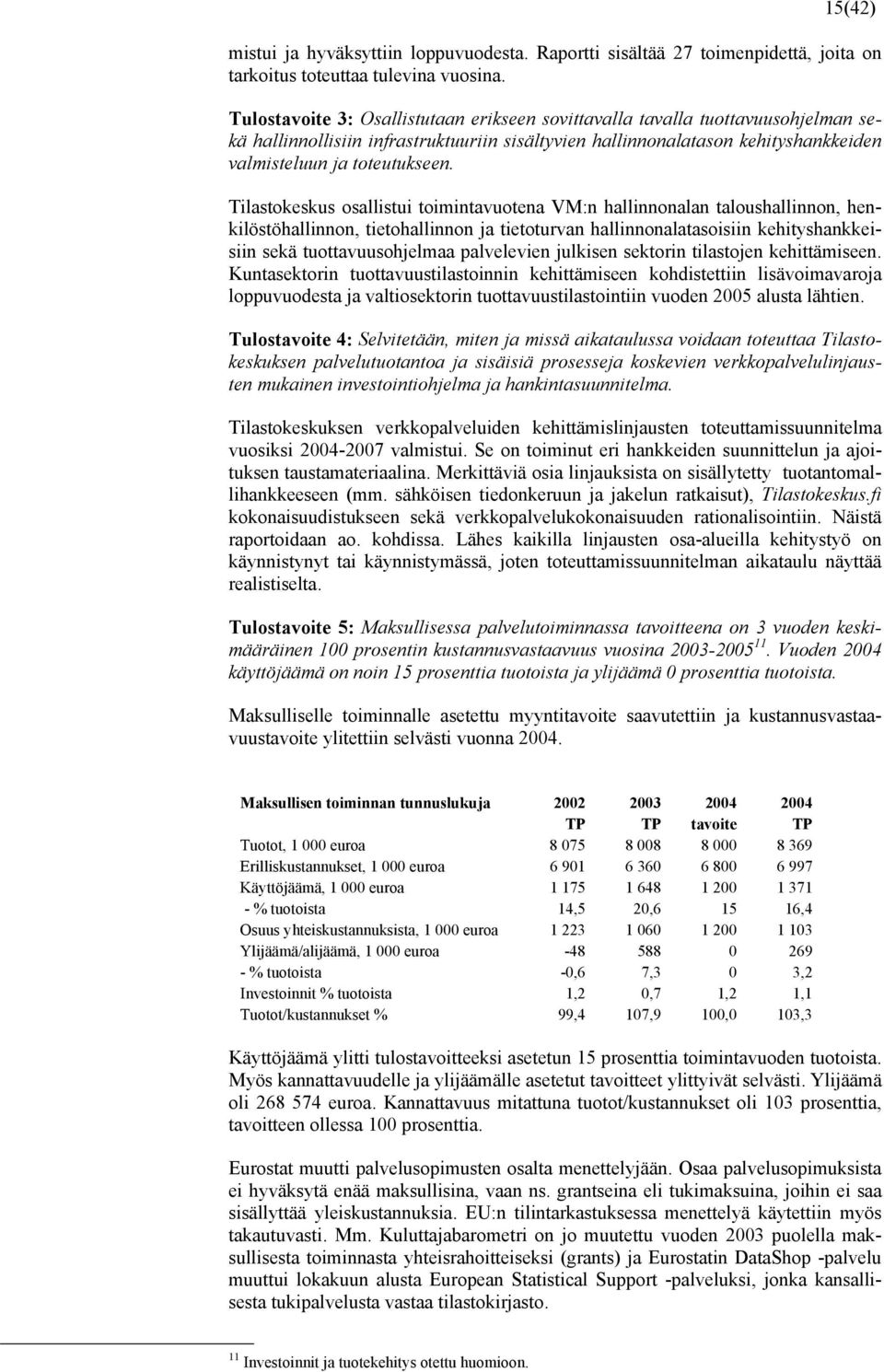 Tilastokeskus osallistui toimintavuotena VM:n hallinnonalan taloushallinnon, henkilöstöhallinnon, tietohallinnon ja tietoturvan hallinnonalatasoisiin kehityshankkeisiin sekä tuottavuusohjelmaa