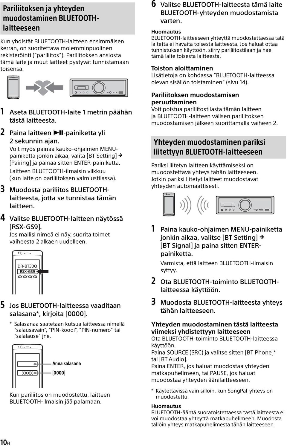 Voit myös painaa kauko-ohjaimen MENUpainiketta jonkin aikaa, valita [BT Setting] [Pairing] ja painaa sitten ENTER-painiketta.