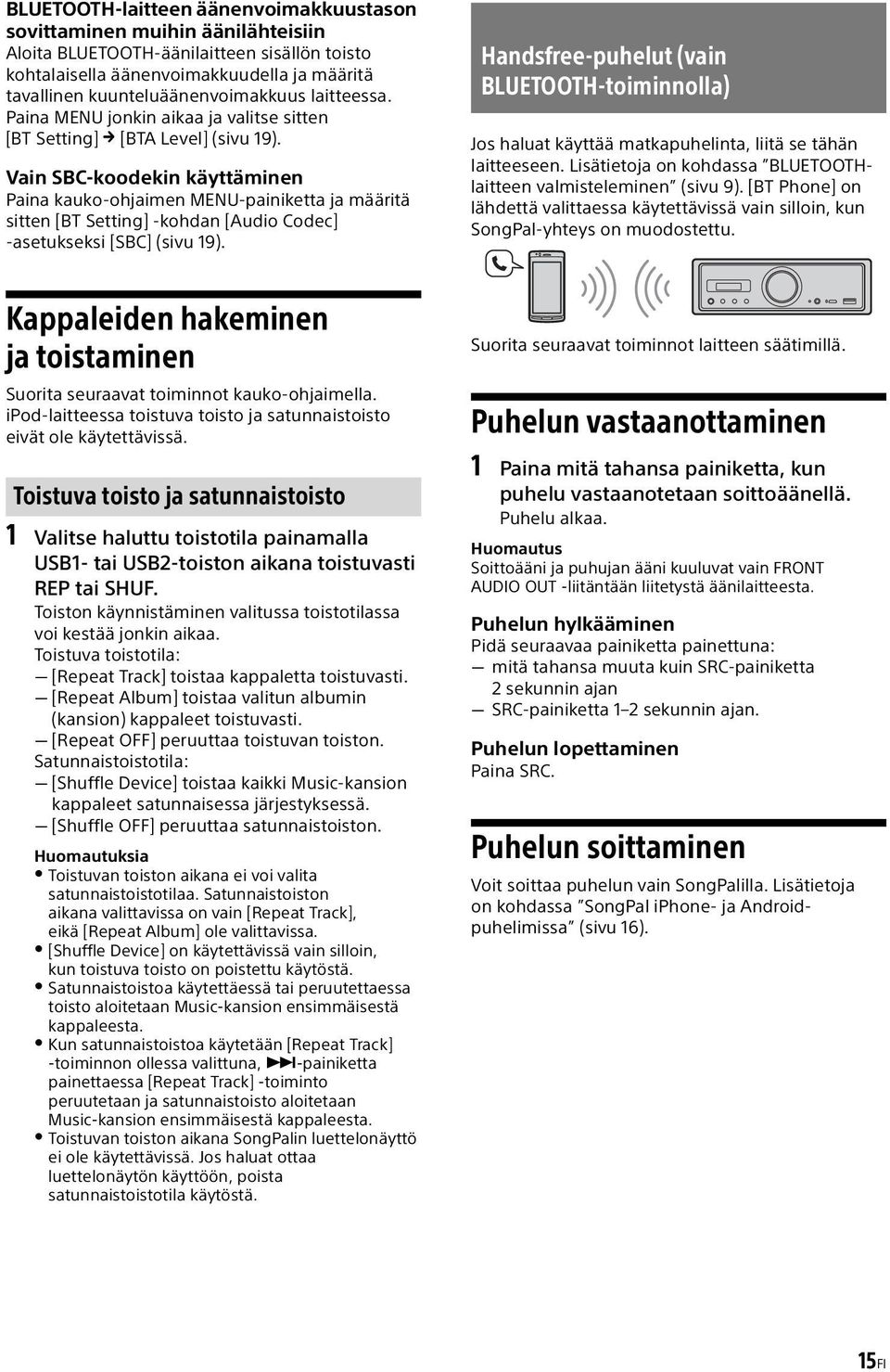 Vain SBC-koodekin käyttäminen Paina kauko-ohjaimen MENU-painiketta ja määritä sitten [BT Setting] -kohdan [Audio Codec] -asetukseksi [SBC] (sivu 19).