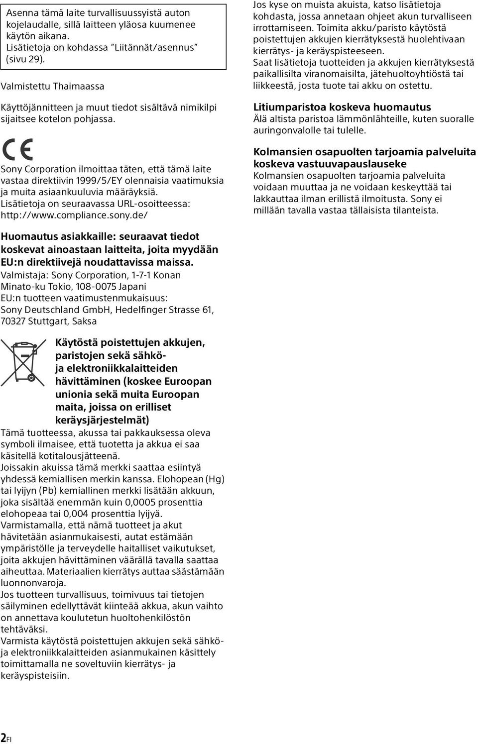 Sony Corporation ilmoittaa täten, että tämä laite vastaa direktiivin 1999/5/EY olennaisia vaatimuksia ja muita asiaankuuluvia määräyksiä.