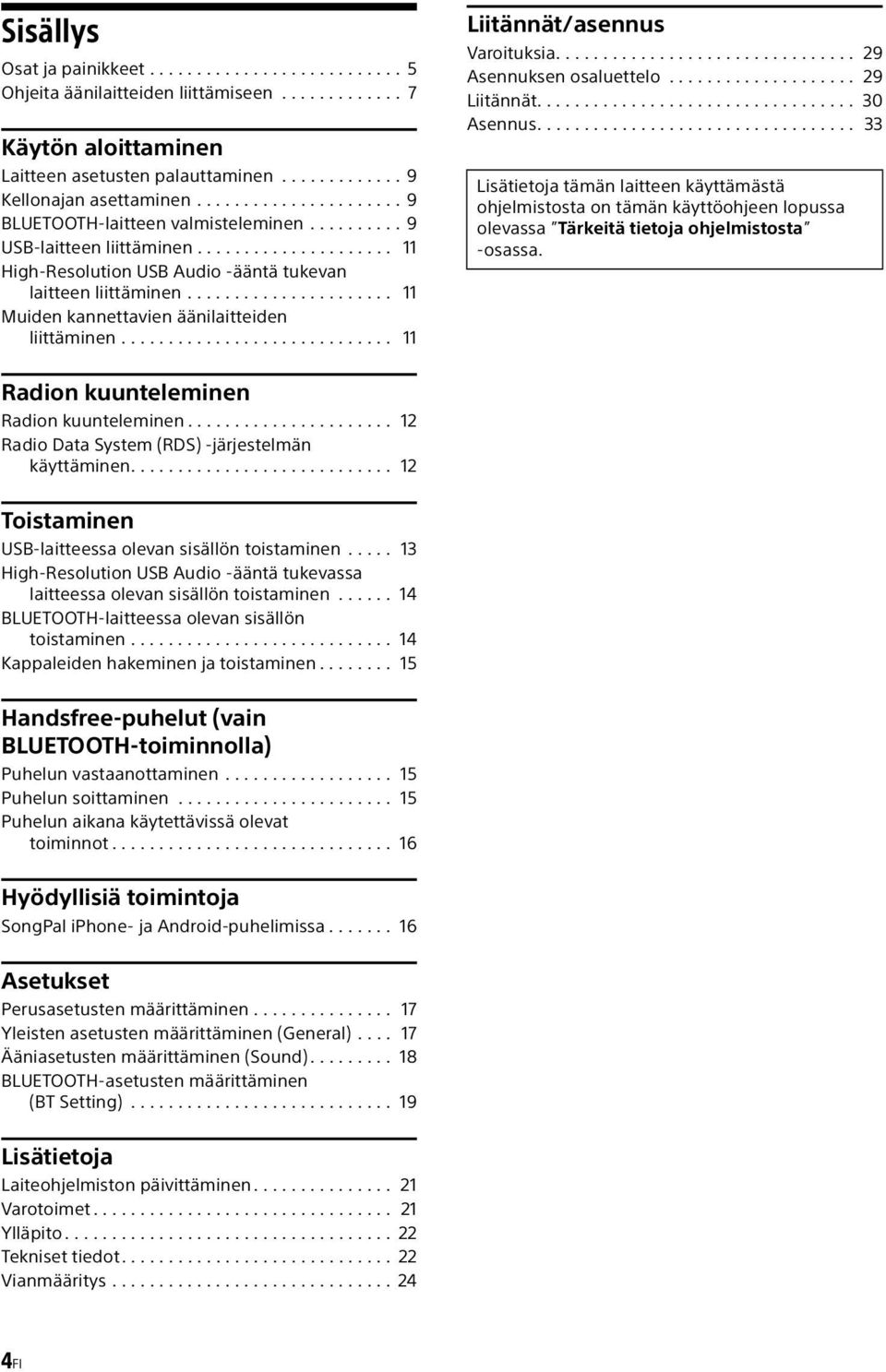 ..................... 11 Muiden kannettavien äänilaitteiden liittäminen............................. 11 Liitännät/asennus Varoituksia................................ 29 Asennuksen osaluettelo.