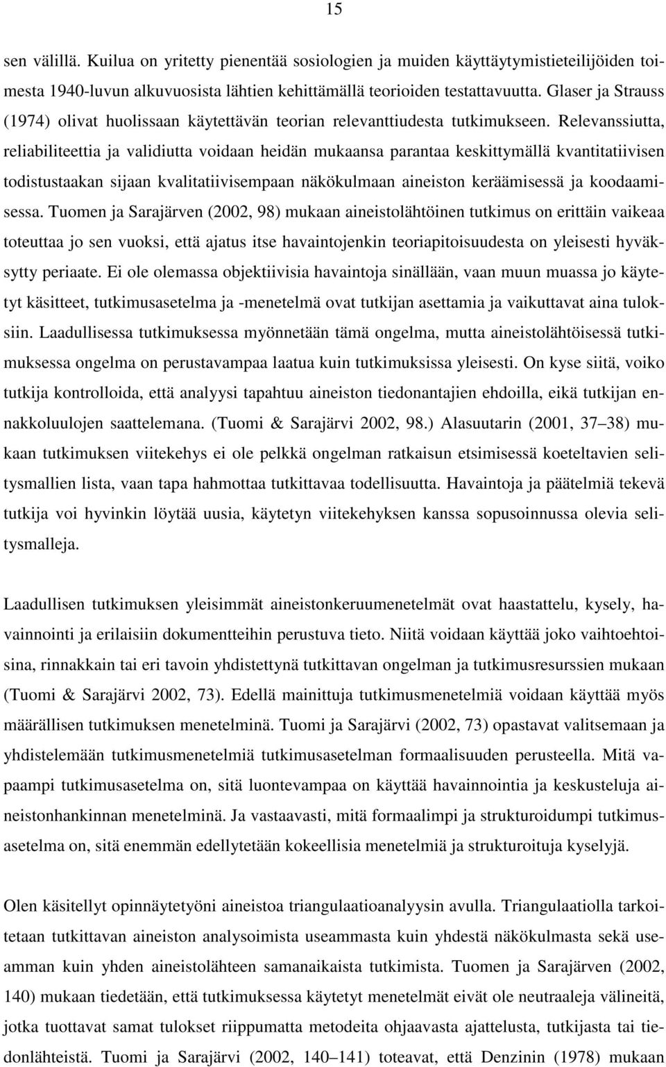 Relevanssiutta, reliabiliteettia ja validiutta voidaan heidän mukaansa parantaa keskittymällä kvantitatiivisen todistustaakan sijaan kvalitatiivisempaan näkökulmaan aineiston keräämisessä ja