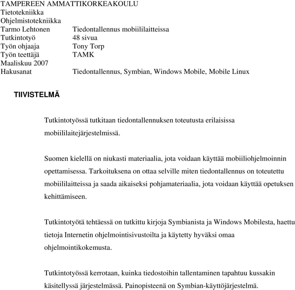 Suomen kielellä on niukasti materiaalia, jota voidaan käyttää mobiiliohjelmoinnin opettamisessa.