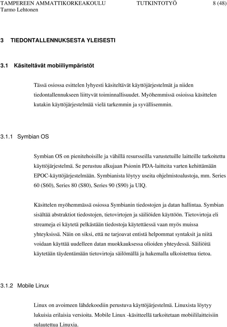 Myöhemmissä osioissa käsittelen kutakin käyttöjärjestelmää vielä tarkemmin ja syvällisemmin. 3.1.