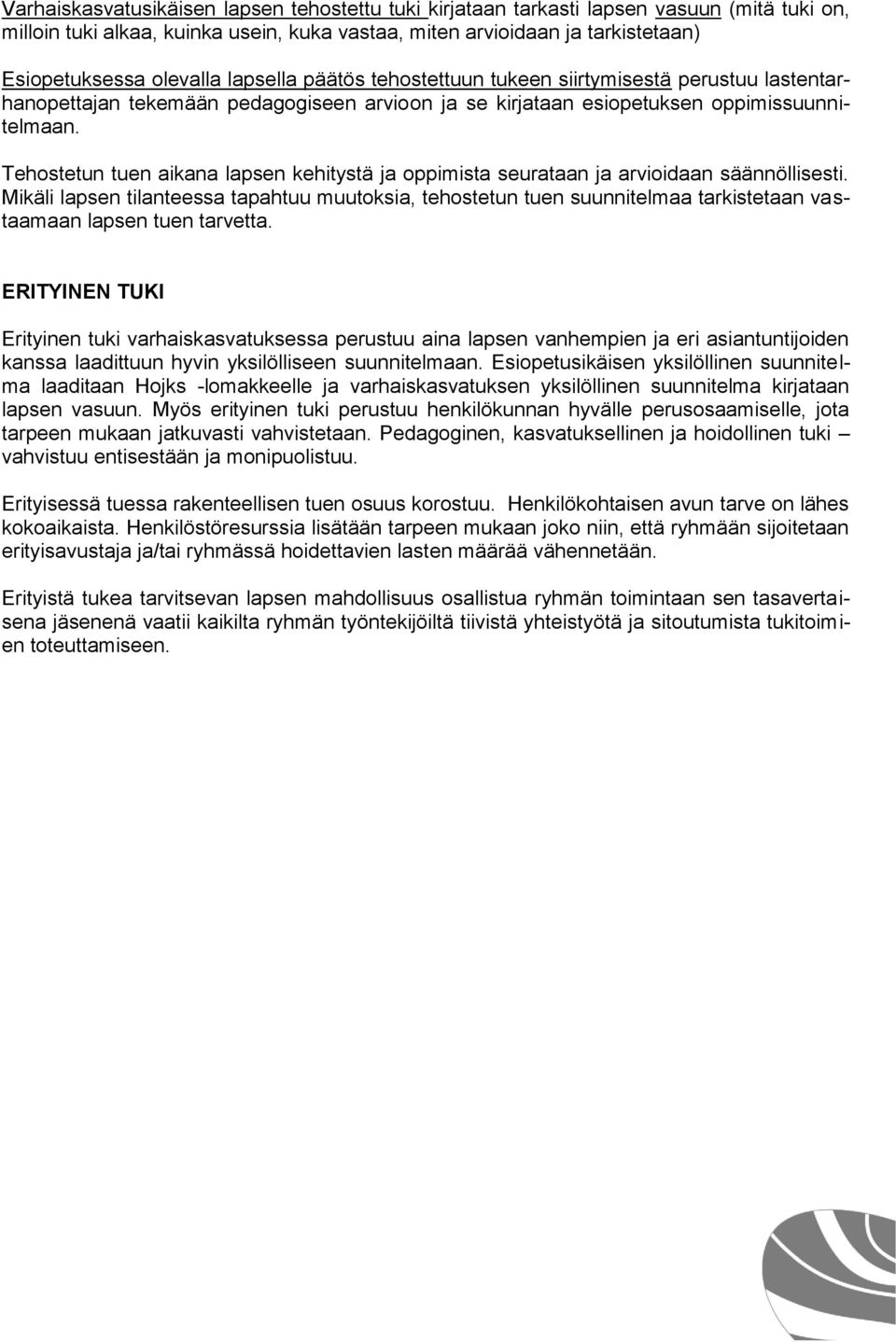 Tehostetun tuen aikana lapsen kehitystä ja oppimista seurataan ja arvioidaan säännöllisesti.