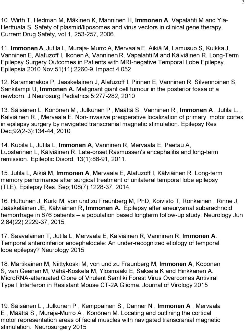 Immonen A, Jutila L, Muraja- Murro A, Mervaala E, Äikiä M, Lamusuo S, Kuikka J, Vanninen E, Alafuzoff I, Ikonen A, Vanninen R, Vapalahti M and Kälviäinen R.