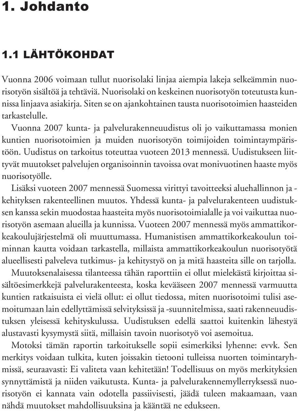 Vuonna 2007 kunta- ja palvelurakenneuudistus oli jo vaikuttamassa monien kuntien nuorisotoimien ja muiden nuorisotyön toimijoiden toimintaympäristöön.