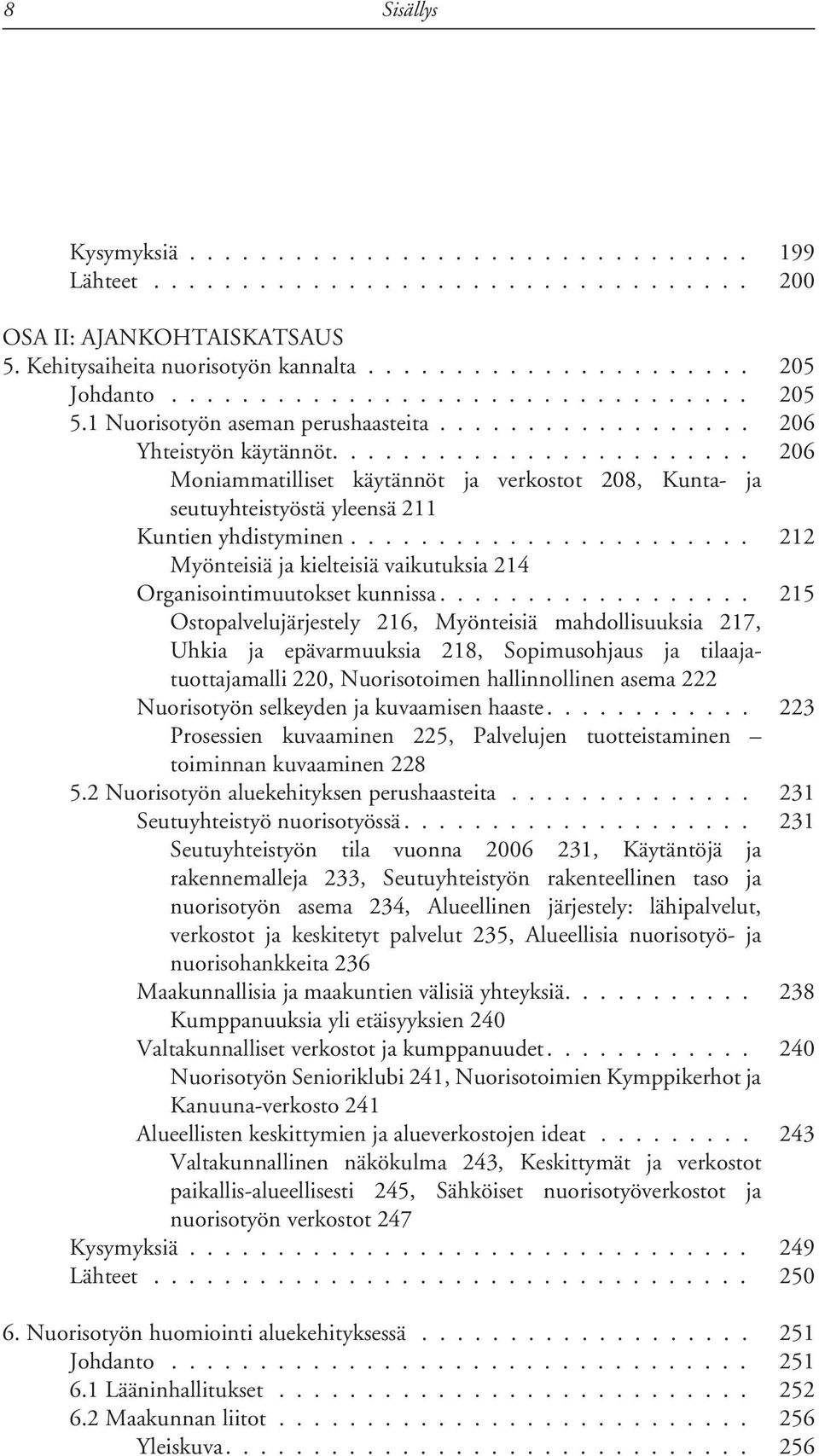 ....................... 206 Moniammatilliset käytännöt ja verkostot 208, Kunta- ja seutuyhteistyöstä yleensä 211 Kuntien yhdistyminen.