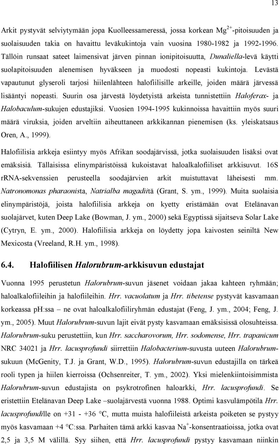 Levästä vapautunut glyseroli tarjosi hiilenlähteen halofiilisille arkeille, joiden määrä järvessä lisääntyi nopeasti.