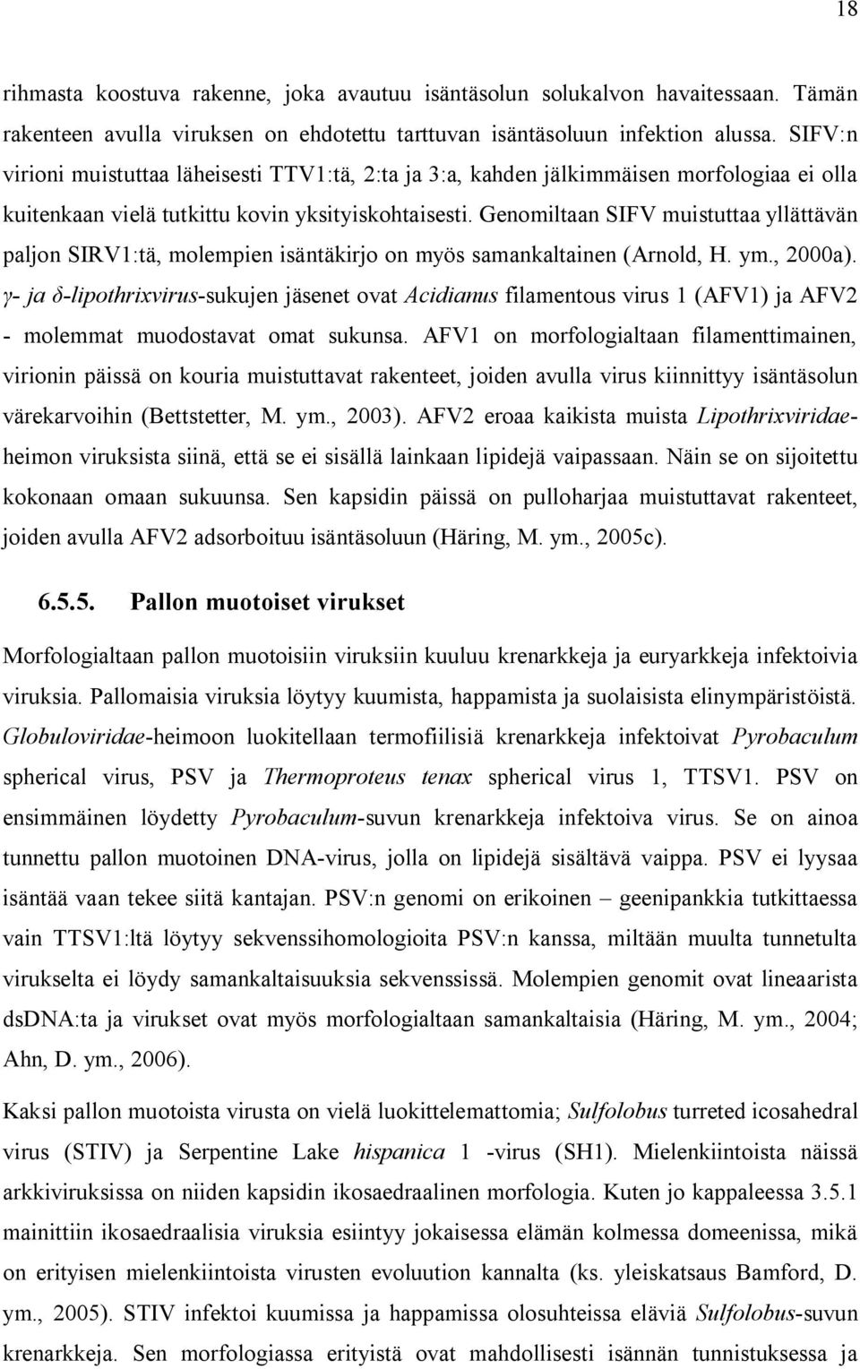 Genomiltaan SIFV muistuttaa yllättävän paljon SIRV1:tä, molempien isäntäkirjo on myös samankaltainen (Arnold, H. ym., 2000a).