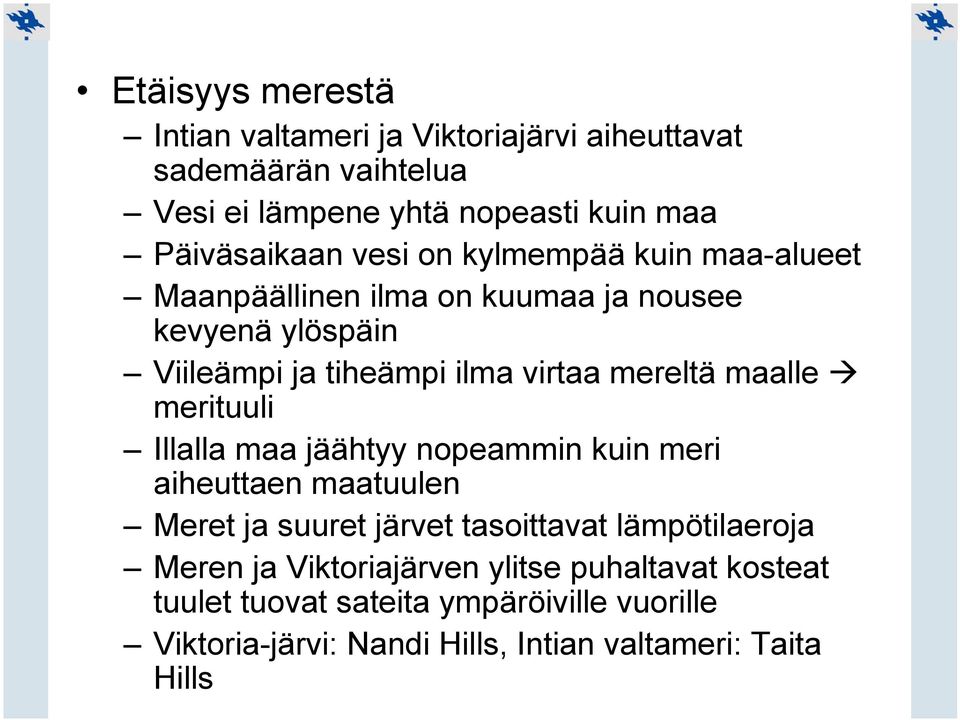 maalle merituuli Illalla maa jäähtyy nopeammin kuin meri aiheuttaen maatuulen Meret ja suuret järvet tasoittavat lämpötilaeroja Meren ja
