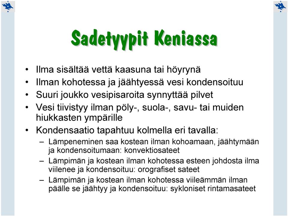 Lämpeneminen saa kostean ilman kohoamaan, jäähtymään ja kondensoitumaan: konvektiosateet Lämpimän ja kostean ilman kohotessa esteen johdosta