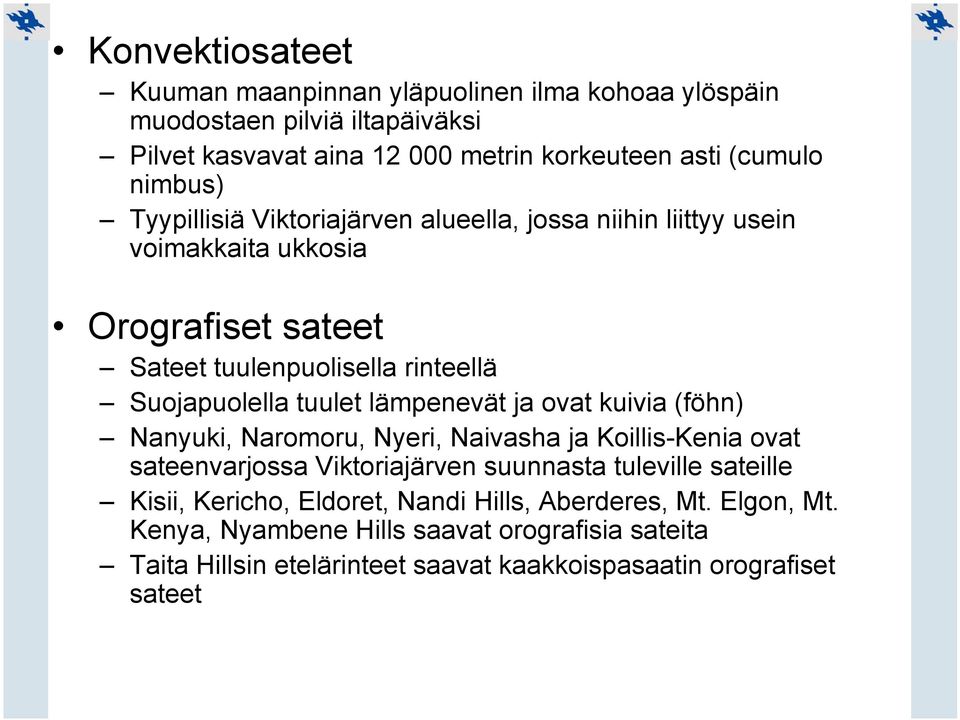 tuulet lämpenevät ja ovat kuivia (föhn) Nanyuki, Naromoru, Nyeri, Naivasha ja Koillis-Kenia ovat sateenvarjossa Viktoriajärven suunnasta tuleville sateille Kisii,