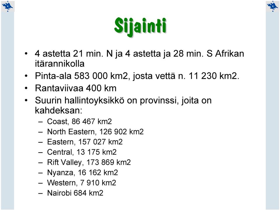 Rantaviivaa 400 km Suurin hallintoyksikkö on provinssi, joita on kahdeksan: Coast, 86 467