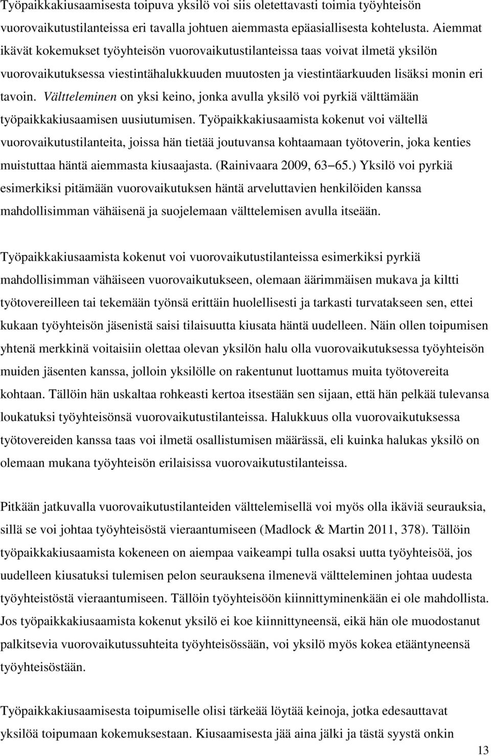 Vältteleminen on yksi keino, jonka avulla yksilö voi pyrkiä välttämään työpaikkakiusaamisen uusiutumisen.