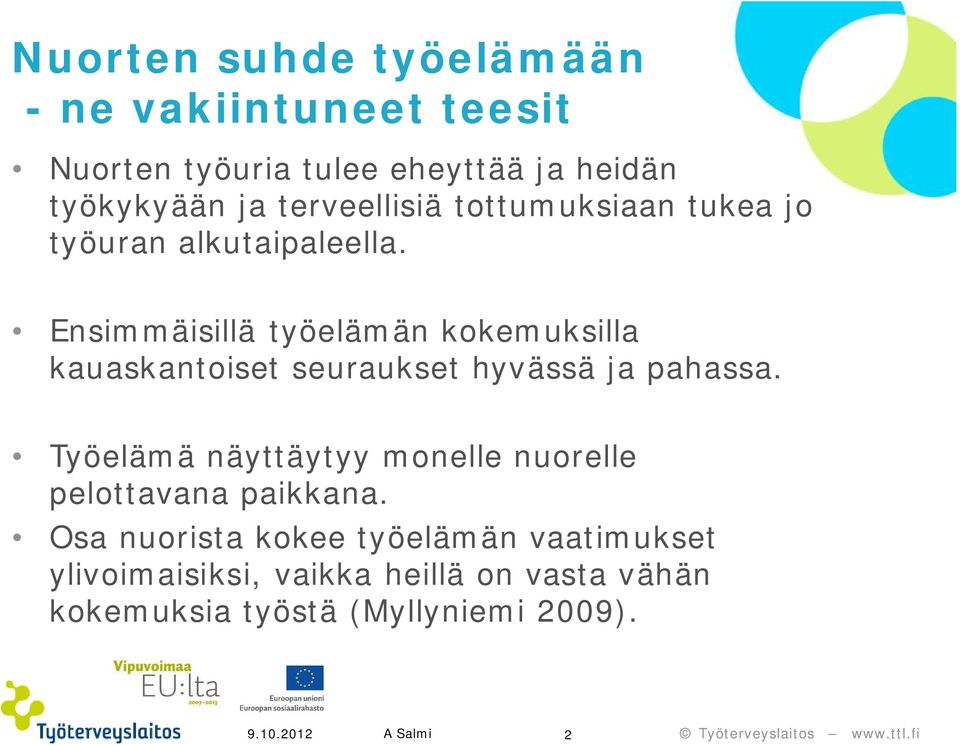 Ensimmäisillä työelämän kokemuksilla kauaskantoiset seuraukset hyvässä ja pahassa.