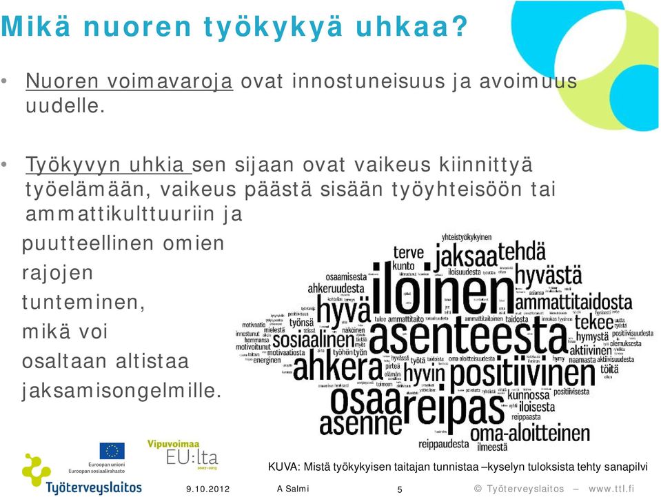 työyhteisöön tai ammattikulttuuriin ja puutteellinen omien rajojen tunteminen, mikä voi