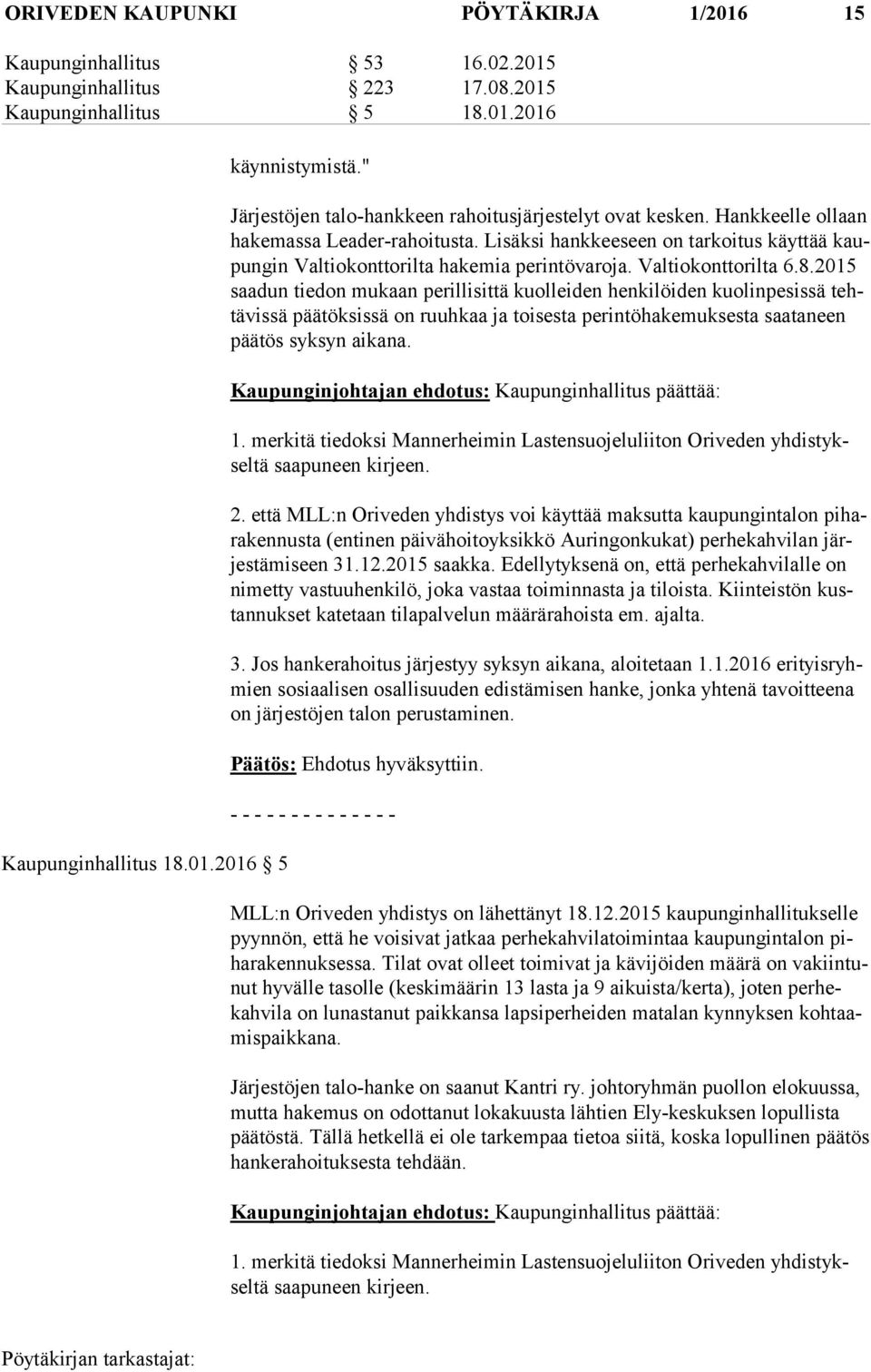 Lisäksi hankkeeseen on tarkoitus käyttää kaupun gin Valtiokonttorilta hakemia perintövaroja. Valtiokonttorilta 6.8.