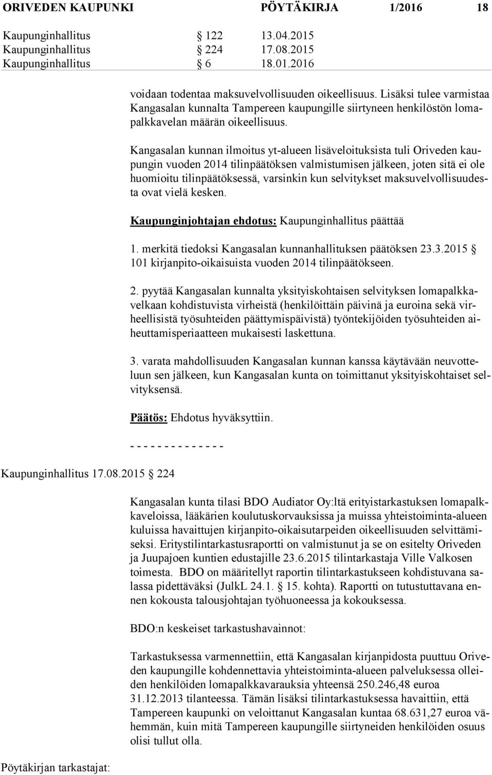 Kangasalan kunnan ilmoitus yt-alueen lisäveloituksista tuli Oriveden kaupun gin vuoden 2014 tilinpäätöksen valmistumisen jälkeen, joten sitä ei ole huo mioi tu tilinpäätöksessä, varsinkin kun