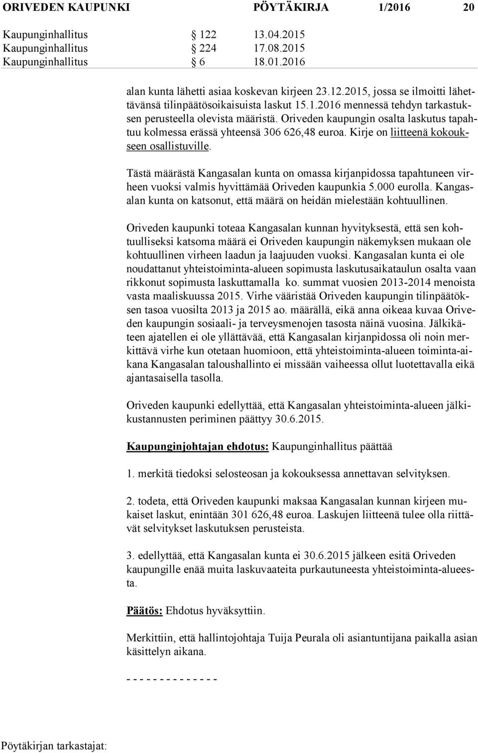 Kirje on liitteenä ko koukseen osallistuville. Tästä määrästä Kangasalan kunta on omassa kirjanpidossa tapahtuneen virheen vuoksi valmis hyvittämää Oriveden kaupunkia 5.000 eurolla.