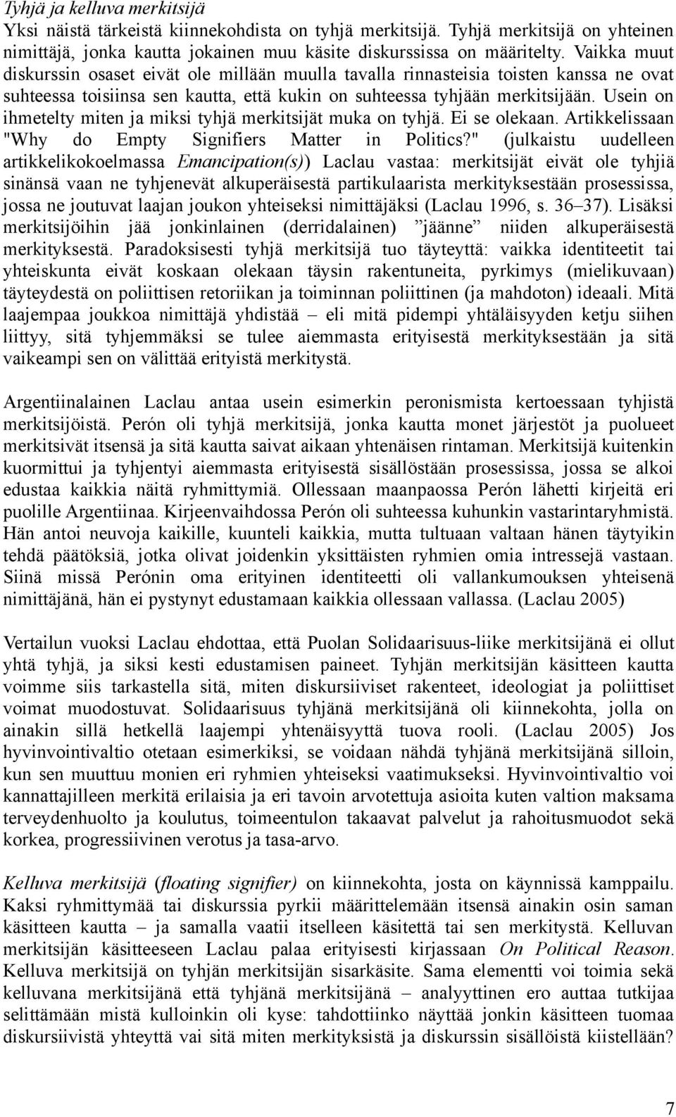 Usein on ihmetelty miten ja miksi tyhjä merkitsijät muka on tyhjä. Ei se olekaan. Artikkelissaan "Why do Empty Signifiers Matter in Politics?