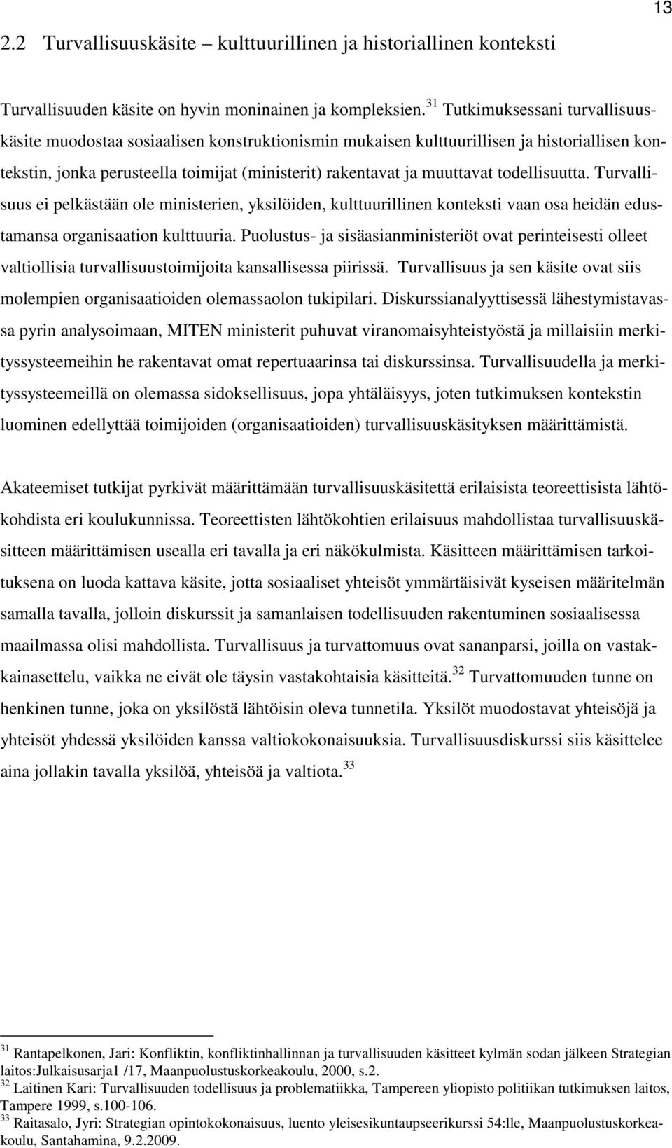 todellisuutta. Turvallisuus ei pelkästään ole ministerien, yksilöiden, kulttuurillinen konteksti vaan osa heidän edustamansa organisaation kulttuuria.