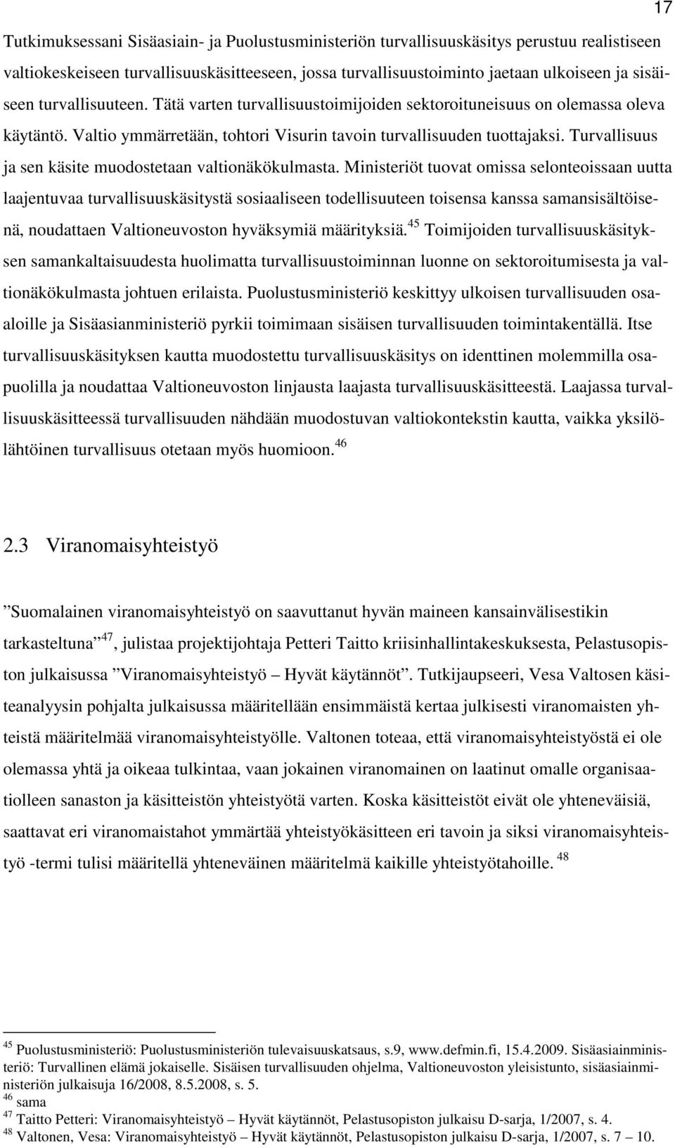 Turvallisuus ja sen käsite muodostetaan valtionäkökulmasta.