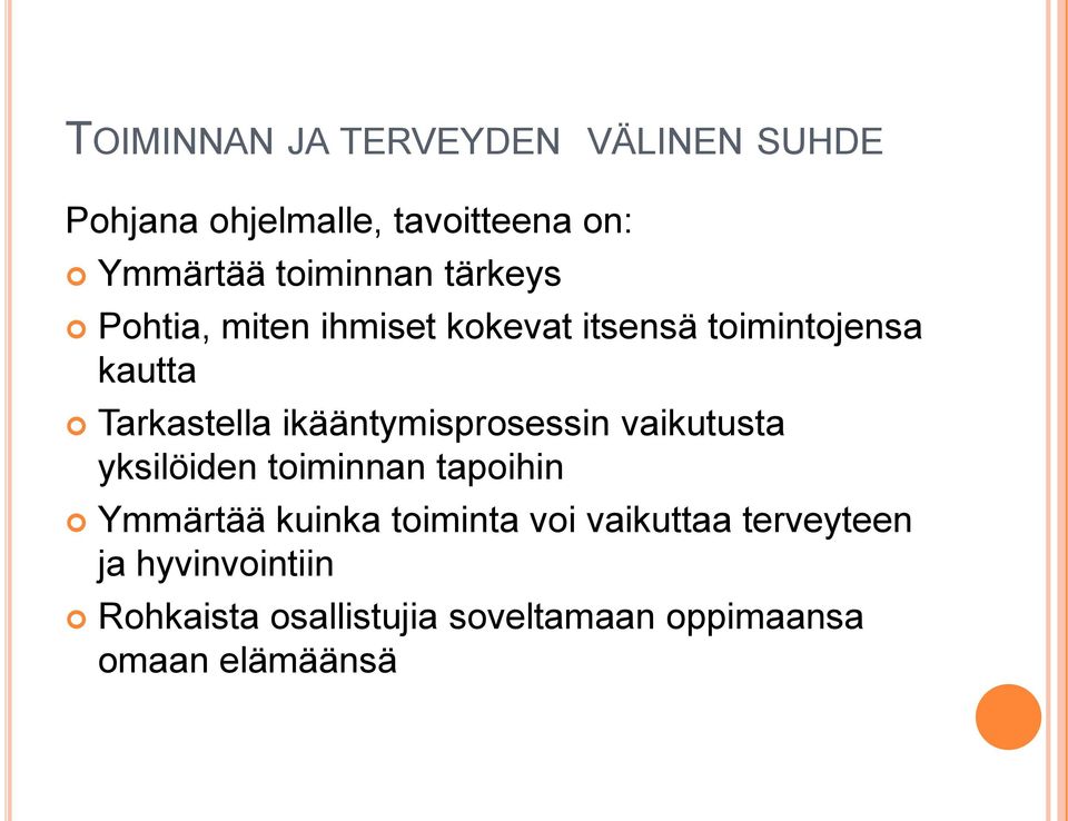 ikääntymisprosessin vaikutusta yksilöiden toiminnan tapoihin Ymmärtää kuinka toiminta voi