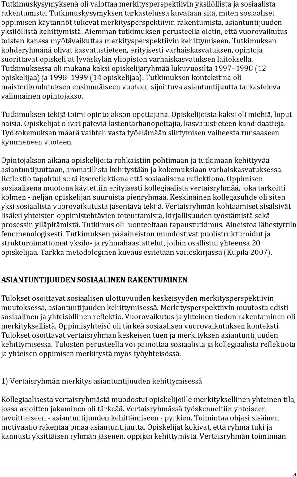 Aiemman tutkimuksen perusteella oletin, että vuorovaikutus toisten kanssa myötävaikuttaa merkitysperspektiivin kehittymiseen.