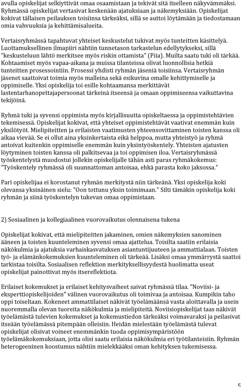 Vertaisryhmässä tapahtuvat yhteiset keskustelut tukivat myös tunteitten käsittelyä.